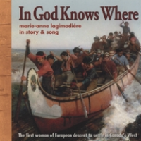 In God Knows Where: The Story of Marie-Anne Lagimodiére