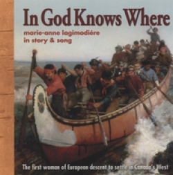 In God Knows Where: The Story of Marie-Anne Lagimodiére