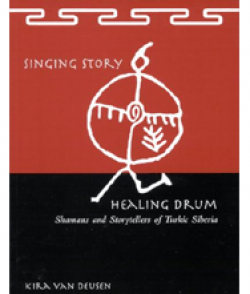 Singing Story Healing Drum — Shamans and Storytellers of Turkic Siberia